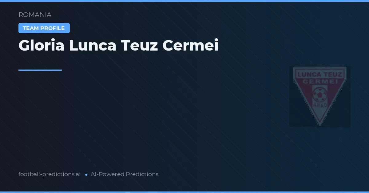 Gloria Lunca Teuz Cermei Typy i statystyki