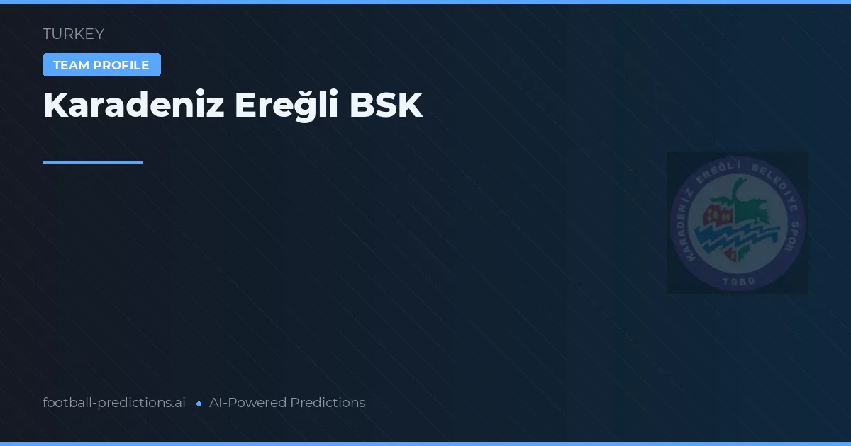 Karadeniz Ereğli BSK Typy i statystyki