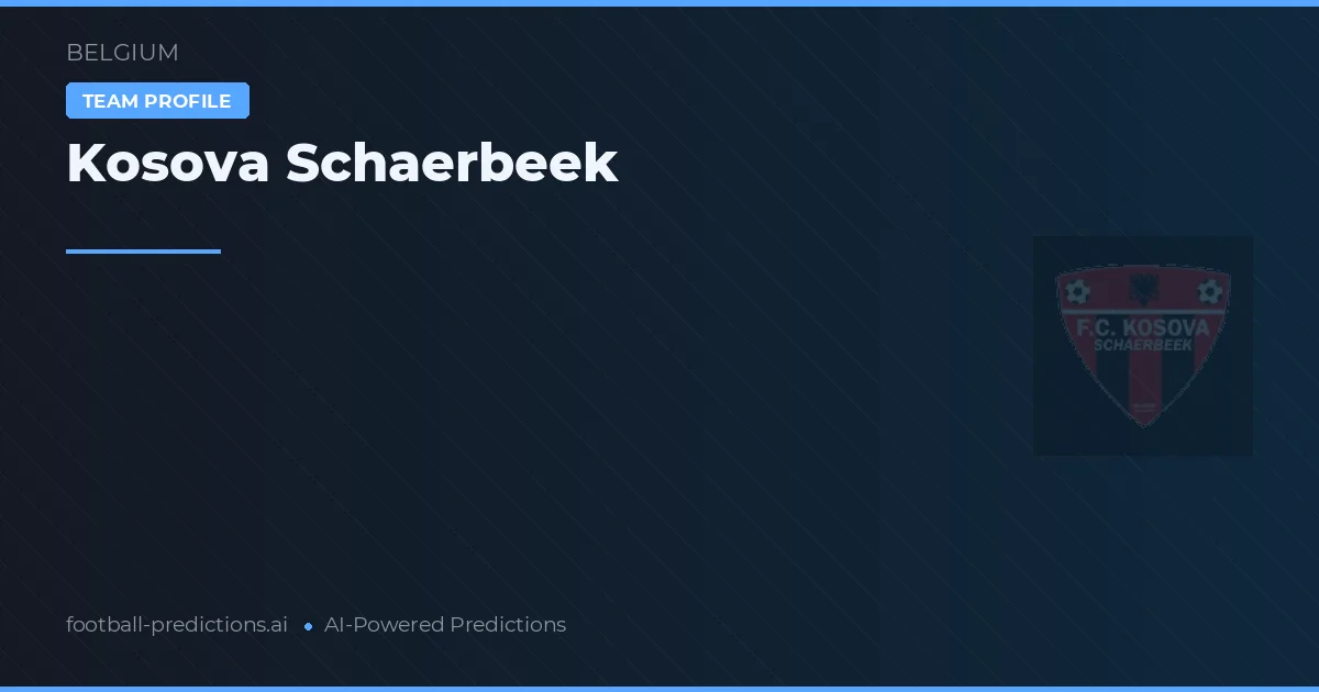 Kosowa Schaerbeek Typy i statystyki