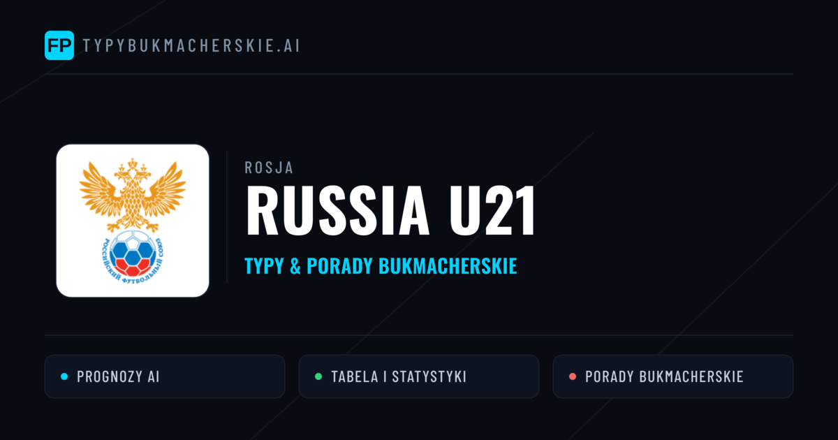 Russia U21 Typy i statystyki