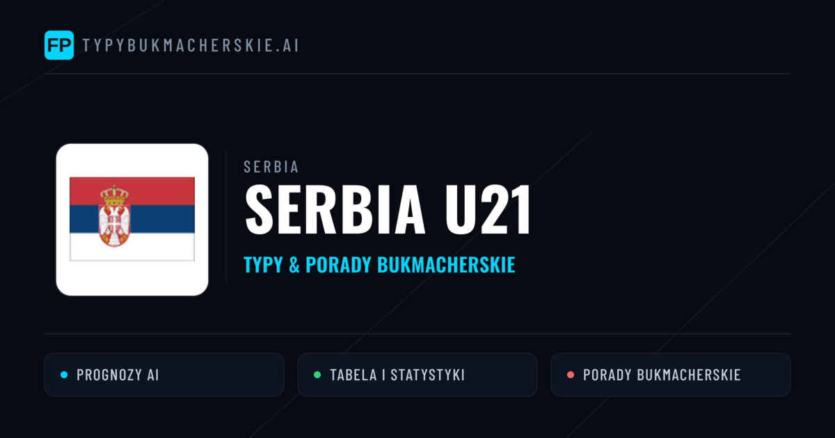 Serbia U21 Typy i statystyki
