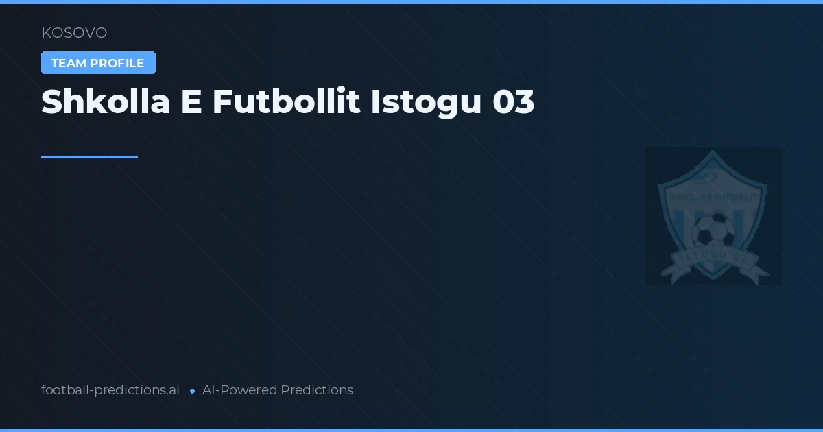 Shkolla e Futbollit Istogu 03 Typy i statystyki