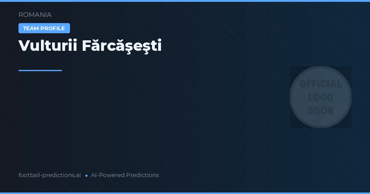 Vulturii Fărcăşeşti Typy i statystyki