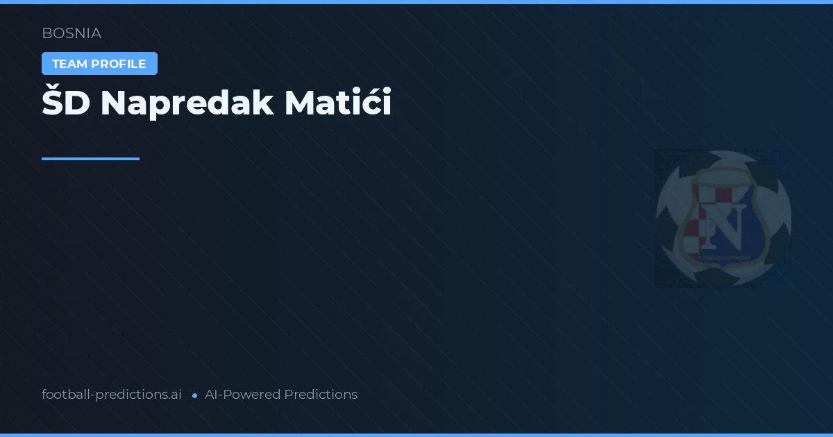 ŠD Napredak Matići Typy i statystyki